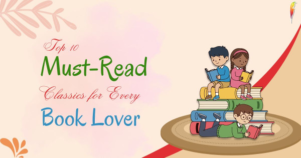 Top 10 Must-Read Classic Books for Every Book Lover
